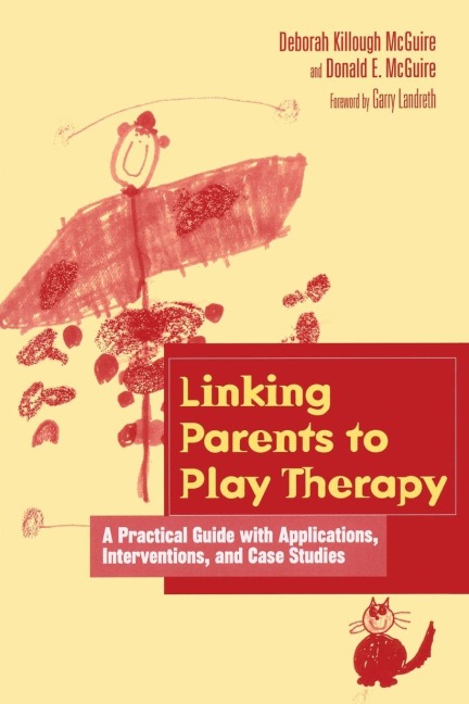 Linking Parents to Play Therapy - Deborah Killough-McGuire, Donald E. McGuire