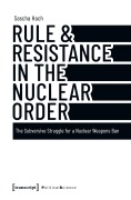 Cover-Bild zum Titel 'Rule & Resistance in the Nuclear Order' von 'Sascha Hach'