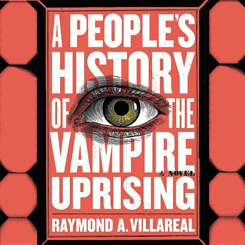 A People's History of the Vampire Uprising - Raymond A. Villareal