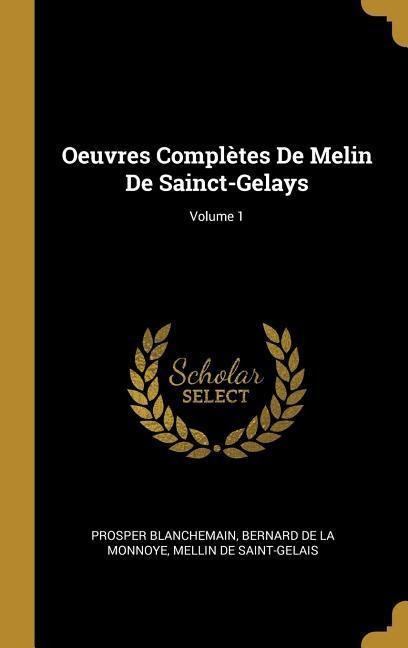 Oeuvres Complètes De Melin De Sainct-Gelays; Volume 1 - Prosper Blanchemain, Mellin De Saint-Gelais, Bernard De La Monnoye
