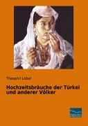 Cover-Bild zum Titel 'Hochzeitsbräuche der Türkei und anderer Völker' von 'Theophil Löbel'
