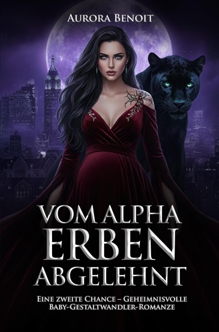 Vom Alpha Erben Abgelehnt: Eine zweite Chance - Geheimnisvolle Baby-Gestaltwandler-Romanze - Aurora Benoit