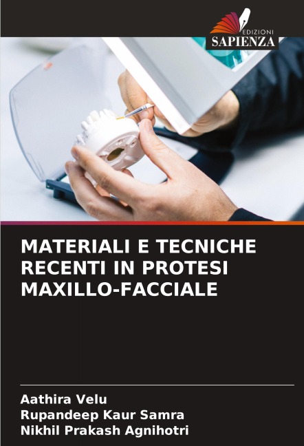 MATERIALI E TECNICHE RECENTI IN PROTESI MAXILLO-FACCIALE - Aathira Velu, Rupandeep Kaur Samra, Nikhil Prakash Agnihotri