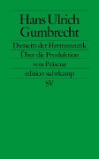 Diesseits der Hermeneutik - Hans Ullrich Gumbrecht