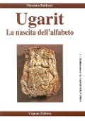 Ugarit. La nascita dell'alfabeto - Massimo Baldacci