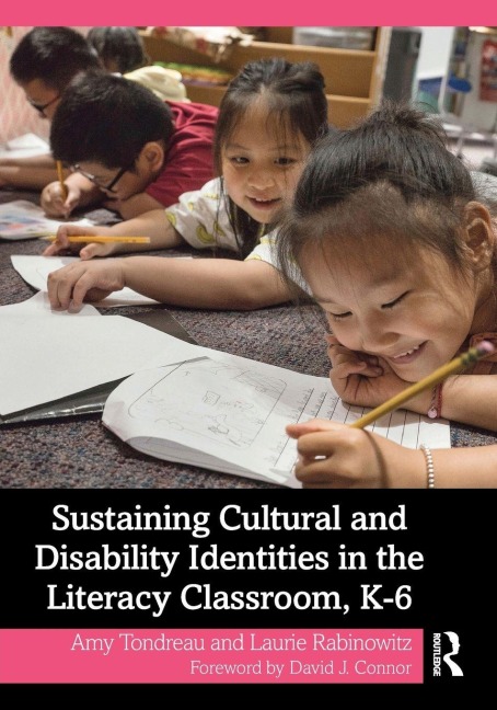 Sustaining Cultural and Disability Identities in the Literacy Classroom, K-6 - Amy Tondreau, Laurie Rabinowitz