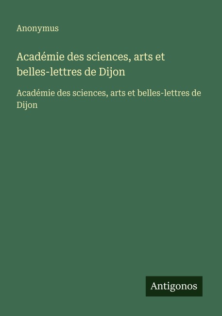 Académie des sciences, arts et belles-lettres de Dijon - Anonymus