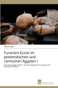 Cover-Bild zum Titel 'Funeräre Kunst im ptolemäischen und römischen Ägypten I' von 'Hisham Aglan'