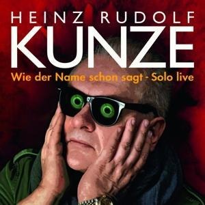 Wie Der Name Schon Sagt - Solo Live - Heinz Rudolf Kunze