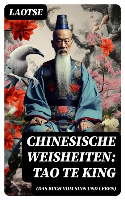 Chinesische Weisheiten: Tao Te King (Das Buch vom Sinn und Leben) - Laotse