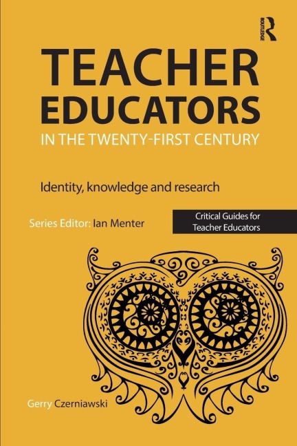 Teacher Educators in the Twenty-first Century - Gerry Czerniawski