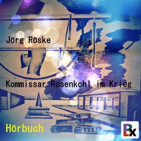 Kommissar Rosenkohl im Krieg - Jörg Röske