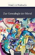 Zur Genealogie der Moral - Friedrich Nietzsche