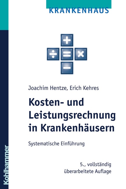 Kosten- und Leistungsrechnung in Krankenhäusern - Joachim Hentze, Erich Kehres, Björn Maier
