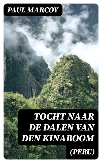 Tocht naar de dalen van den kinaboom (Peru) - Paul Marcoy