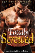 Cover-Bild zum Titel 'TOTALLY SCREWED: An Alpha Bad Boy Romance Collection (Marine, MMA, BWWM)' von 'Scribble XO Books'