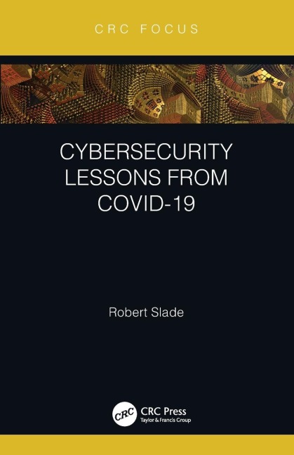 Cybersecurity Lessons from CoVID-19 - Robert Slade