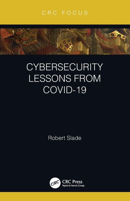 Cybersecurity Lessons from CoVID-19 - Robert Slade