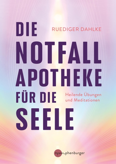 Die Notfallapotheke für die Seele - Ruediger Dahlke