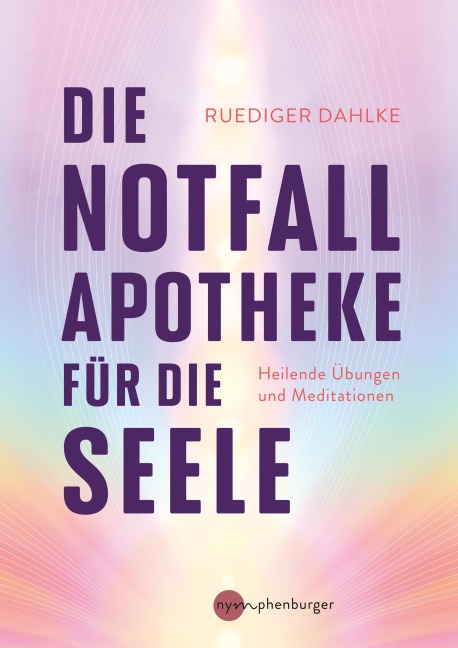Die Notfallapotheke für die Seele - Ruediger Dahlke