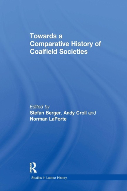 Towards a Comparative History of Coalfield Societies - Andy Croll