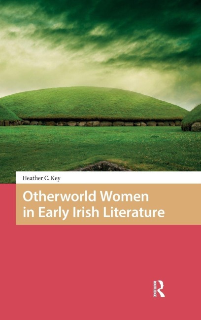 Otherworld Women in Early Irish Literature - Heather Key