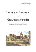 Das Kloster Reichenau und die Großmacht Venedig - Herbert Fießinger