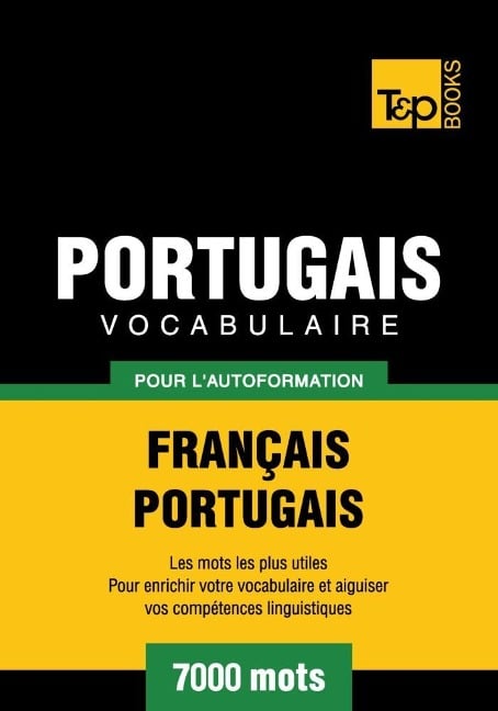 Vocabulaire Français-Portugais pour l'autoformation - 7000 mots - Andrey Taranov