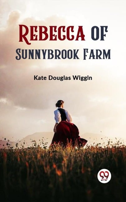 Rebecca of Sunnybrook Farm - Wiggin Kate Douglas
