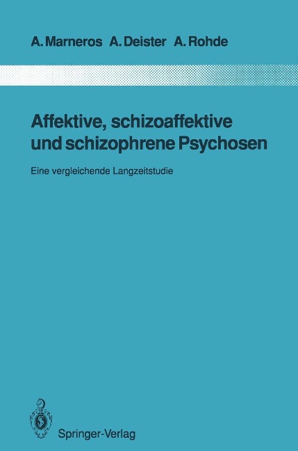 Affektive, schizoaffektive und schizophrene Psychosen - Andreas Marneros, Arno Deister, Anke Rohde