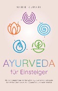 Cover-Bild zum Titel 'Ayurveda für Einsteiger: Mit den Grundsätzen der indischen ayurvedischen Heilkunde Schritt für Schritt zu starker Gesundheit und mehr Vitalität' von 'Marie Kumari'