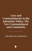 Cover-Bild zum Titel 'Love and Commandments in the Johannine Ethics: The New Commandment and Community' von 'Nicholas Dawson'