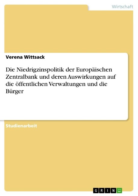 Die Niedrigzinspolitik der Europäischen Zentralbank und deren Auswirkungen auf die öffentlichen Verwaltungen und die Bürger - Verena Wittsack