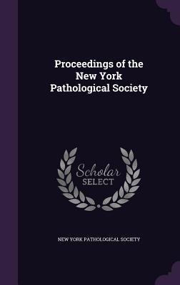 Proceedings of the New York Pathological Society - 