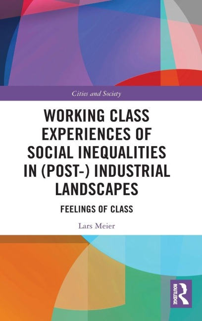 Working Class Experiences of Social Inequalities in (Post-) Industrial Landscapes - Lars Meier