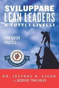 Sviluppare Lean Leader a tutti i livelli: Una guida pratica - Jeffrey K. Liker