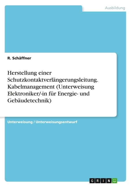Herstellung einer Schutzkontaktverlängerungsleitung. Kabelmanagement (Unterweisung Elektroniker/-in für Energie- und Gebäudetechnik) - R. Schäffner