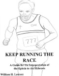 Keep Running the Race: A Guide for the Interpretation of the Epistle to the Hebrews - William Lawson