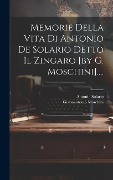 Cover-Bild zum Titel 'Memorie Della Vita Di Antonio De Solario Detto Il Zingaro [by G. Moschini]....' von 'Giannantonio Moschini'
