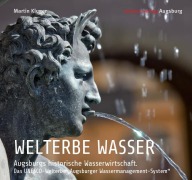 Cover-Bild zum Titel 'WELTERBE WASSER. Augsburgs historische Wasserwirtschaft.' von 'Martin Kluger'