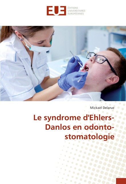 Le syndrome d'Ehlers-Danlos en odonto-stomatologie - Mickael Delarue
