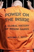 Cover-Bild zum Titel 'Power on the Inside: A Global History of Prison Gangs' von 'Mitchel P. Roth'