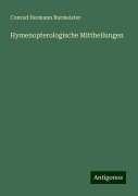 Hymenopterologische Mittheilungen - Conrad Hermann Burmeister