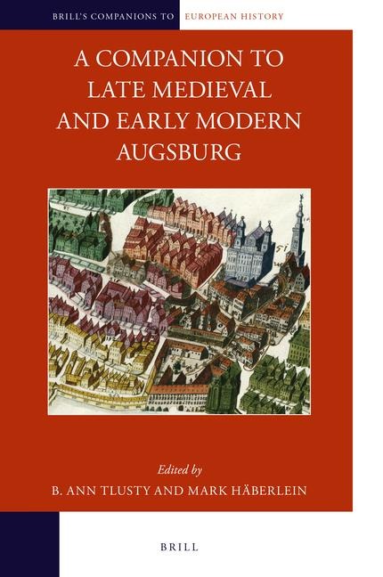 A Companion to Late Medieval and Early Modern Augsburg - 
