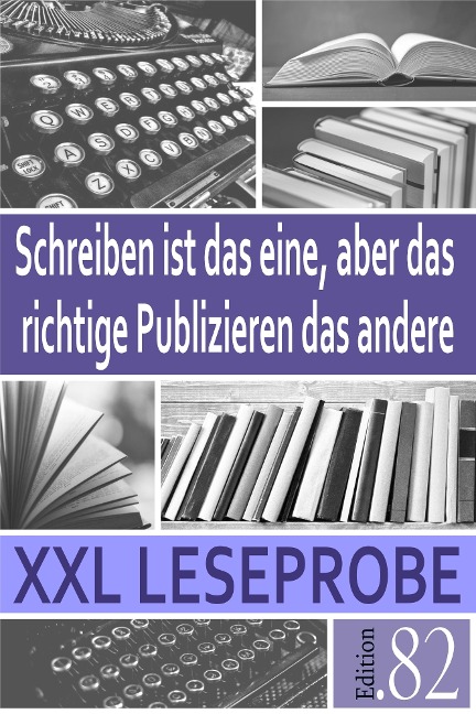 XXL Leseprobe: Schreiben ist das eine, aber das richtige Publizieren das andere - Edition. 82