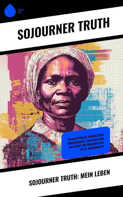 Sojourner Truth: Mein Leben - Sojourner Truth