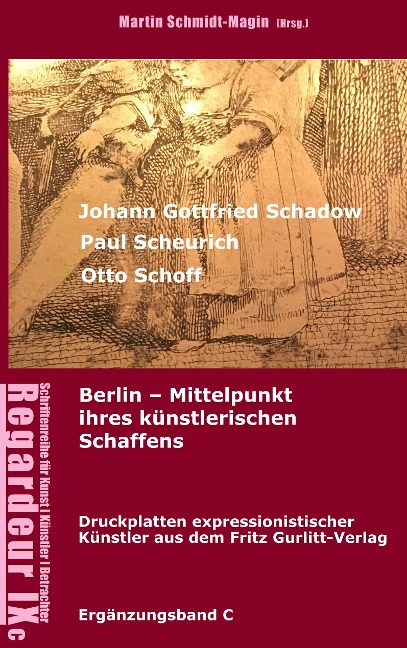 Johann Gottfried Schadow, Paul Scheurich, Otto Schoff. Berlin, Mittelpunkt ihres künstlerischen Schaffens - Martin Schmidt-Magin