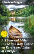 Cover-Bild zum Titel 'A Thousand Miles in the Rob Roy Canoe on Rivers and Lakes of Europe' von 'John Macgregor'