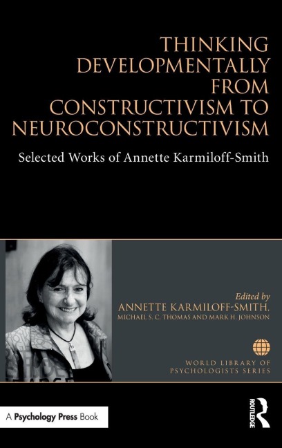 Thinking Developmentally from Constructivism to Neuroconstructivism - Annette Karmiloff-Smith, Mark H Johnson, Michael S C Thomas