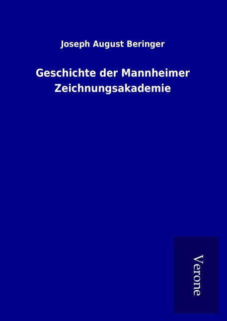 Geschichte der Mannheimer Zeichnungsakademie - Joseph August Beringer
